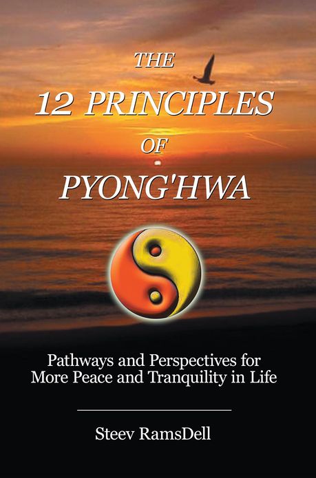 The 12 Principles of Pyong'hwa: Pathways and Perspectives for More Peace and Tranquility in Life