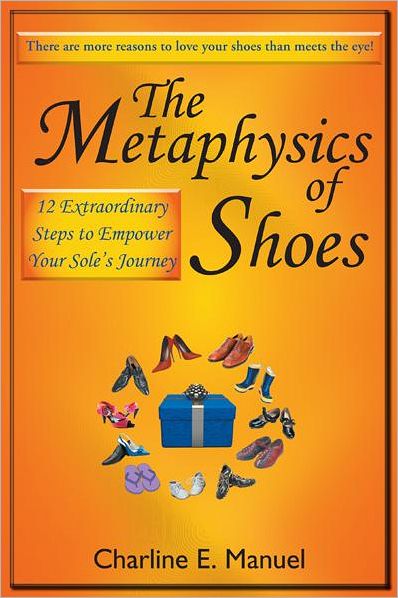 The Metaphysics of Shoes: 12 Extraordinary Steps to Empower Your Sole's Journey