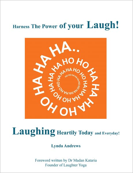 Harness The Power of your Laugh!: Laughing Heartily Today and Everyday!