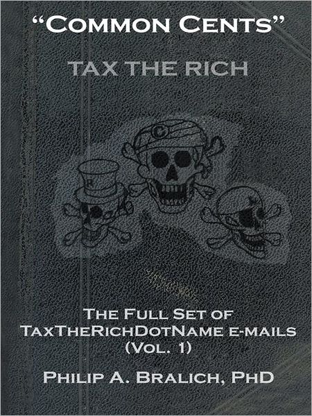 "Common Cents": The Full Set of TaxTheRichDotName Emails (Vol. 1)