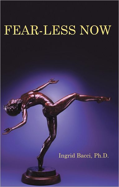 FEAR-LESS NOW: A Manual for Healing and Self-Empowerment in a World of Crisis