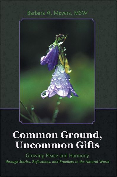 Common Ground, Uncommon Gifts: Growing Peace and Harmony through Stories, Reflections, and Practices in the Natural World