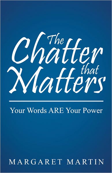 The Chatter that Matters: Your Words ARE Your Power