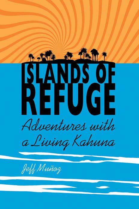 Islands of Refuge: Adventures with a living kahuna