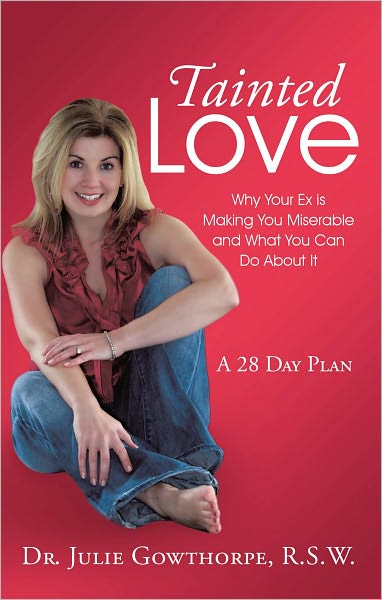 Tainted Love: Why Your Ex is Making You Miserable and What You Can Do About It