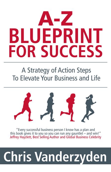 A-Z Blueprint for Success: A Strategy of Action Steps To Elevate Your Business and Life