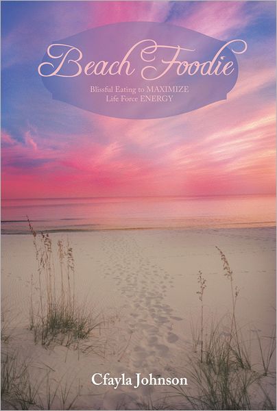 Beach Foodie: Blissful Eating to MAXIMIZE Life Force ENERGY