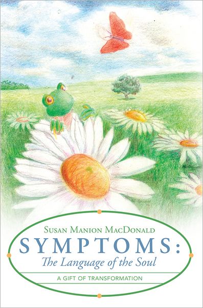 Symptoms: The Language of the Soul: A Gift of Transformation