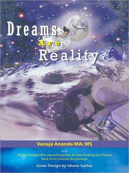 Dreams Are Reality: Reprogram Your Subconscious And Obtain Your Dreams