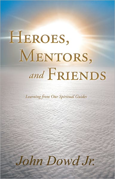 Heroes, Mentors, and Friends: Learning from Our Spiritual Guides