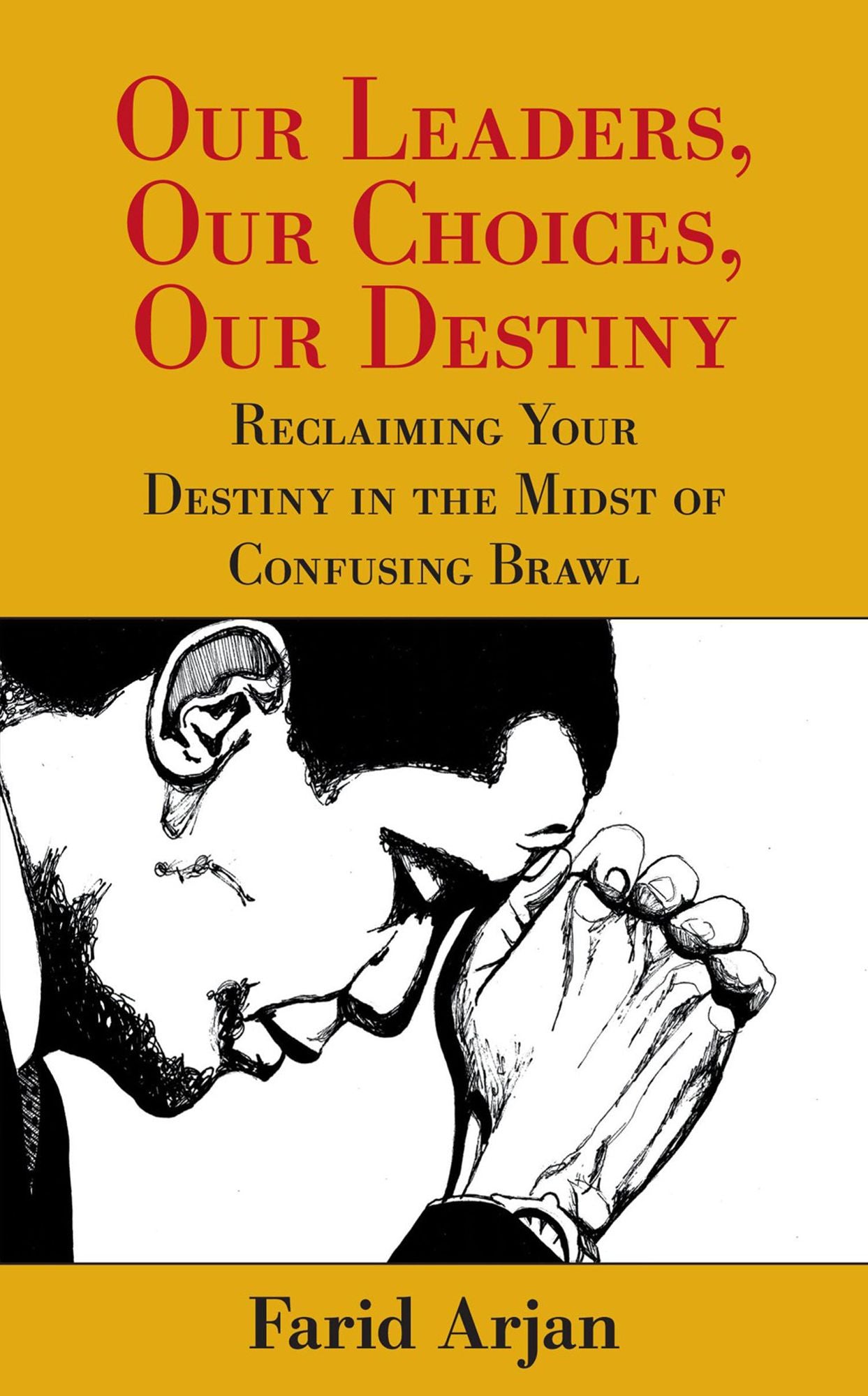 Our Leaders, Our Choices, Our Destiny: Reclaiming Your Destiny in the Midst of Confusing Brawl
