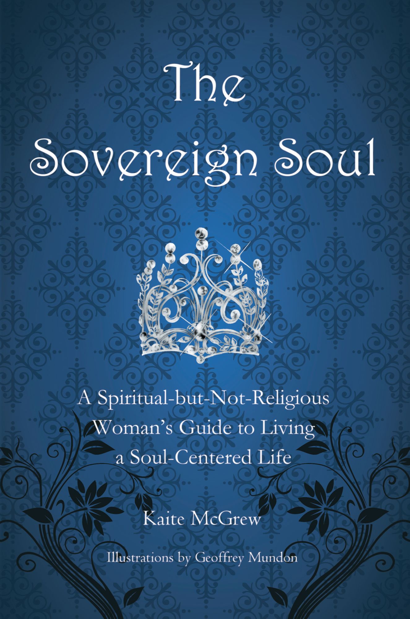 The Sovereign Soul: A Spiritual-but-Not-Religious Woman's Guide to Living a Soul-Centered Life