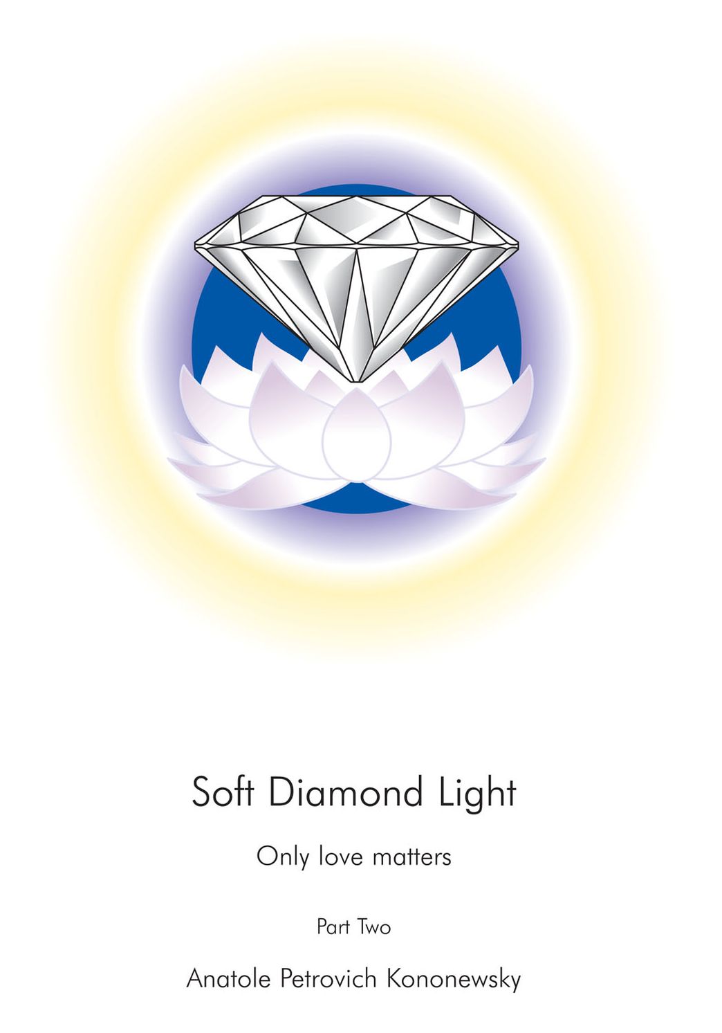 Soft Diamond Light: Only love matters Part Two