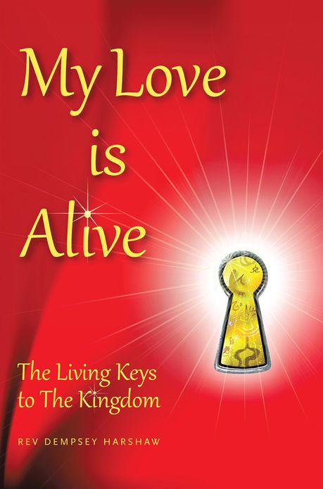 My Love is Alive: The Living Keys to The Kingdom