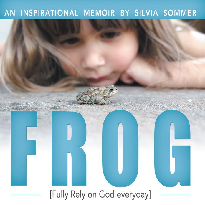 FROG: An Inspirational Memoir [Fully Rely on God everyday]