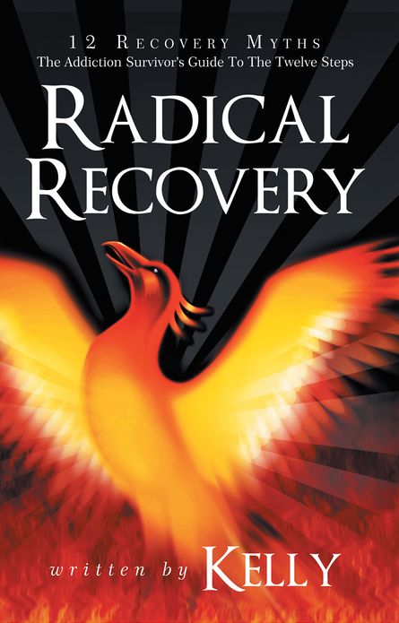 Radical Recovery: 12 Recovery Myths: The Addiction Survivor's Guide To The Twelve Steps
