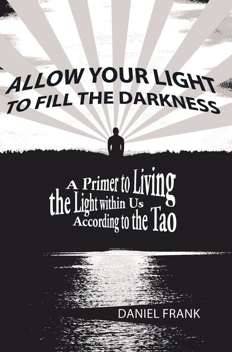Allow Your Light to Fill the Darkness: A Primer to Living the Light within Us According to the Tao