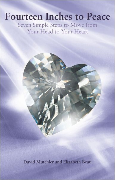 Fourteen Inches to Peace: Seven Simple Steps to Move from Your Head to Your Heart