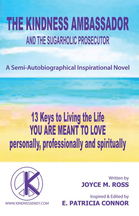 The Kindness Ambassador and the Sugarholic Prosecutor: 13 Keys to Living the Life You are Meant to Love