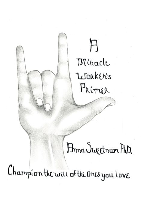 A Miracle Worker's Primer: Champion The Will Of The Ones You Love