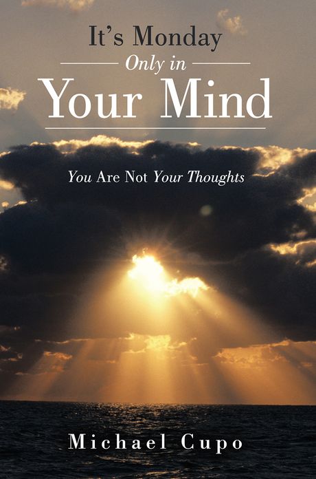 It's Monday Only in Your Mind: You Are Not Your Thoughts