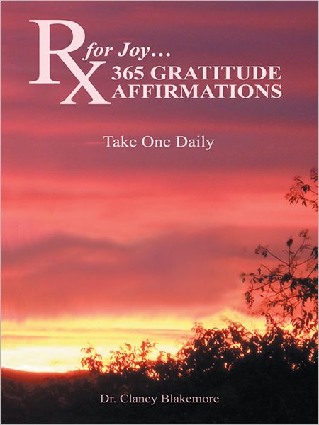 Rx for Joy...365 GRATITUDE AFFIRMATIONS: Take one daily