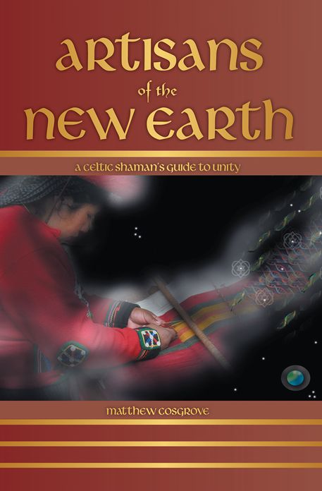Artisans of the New Earth: A Celtic Shaman's Guide to Unity
