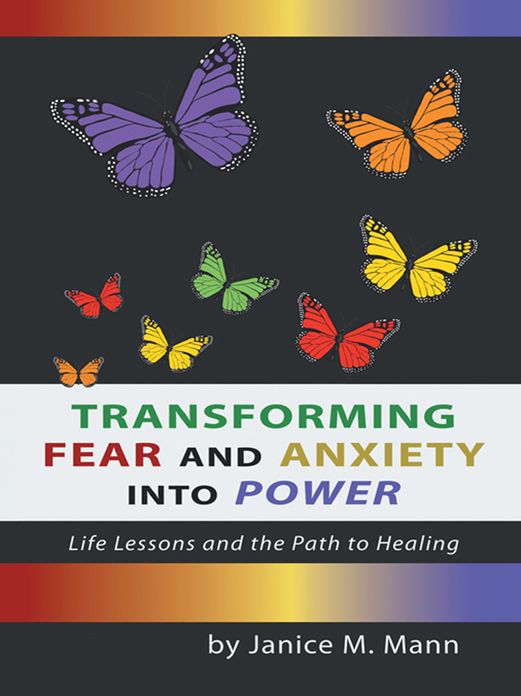 Transforming Fear and Anxiety Into Power: Life Lessons and the Path to Healing
