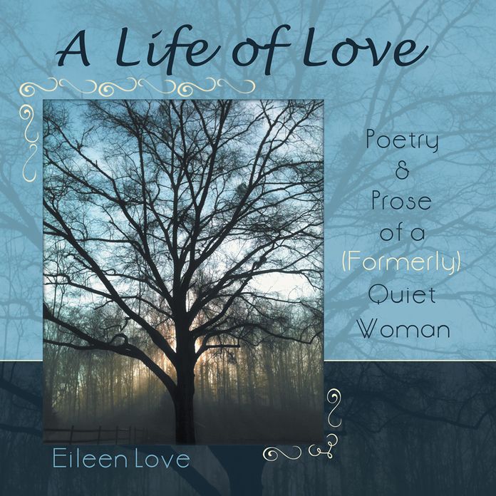 A Life of Love: Poetry & Prose of a (Formerly) Quiet Woman