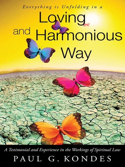Everything Is Unfolding in a loving and Harmonious Way: A Testimonial and Experience in the Workings of Spiritual Law