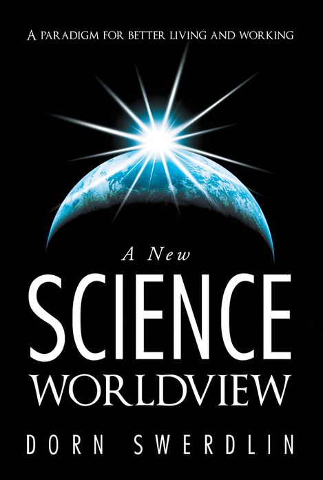 A New Science Worldview: A paradigm for better living and working