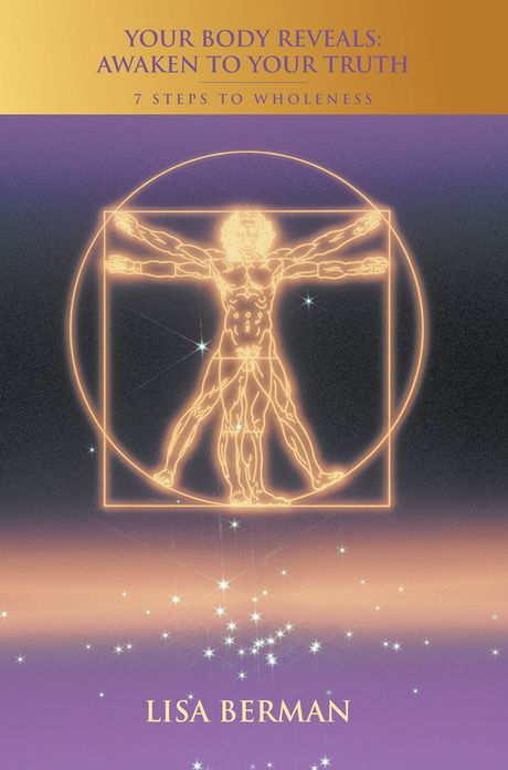 Your Body Reveals: Awaken to Your Truth: 7 Steps to Wholeness