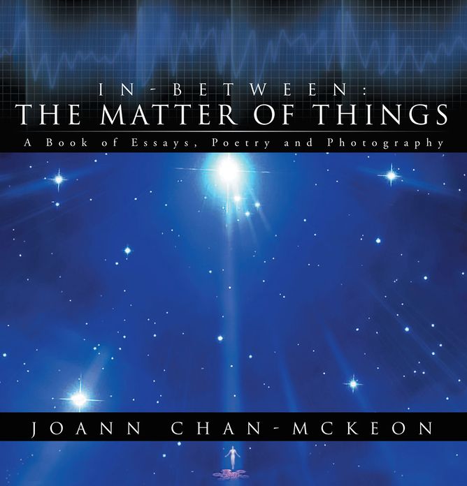 In-Between: The Matter of Things: A Book of Essays, Poetry and Photography