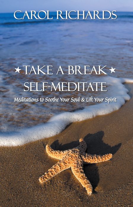 Take a Break Self-Meditate: Meditations to Soothe Your Soul & Lift Your Spirit