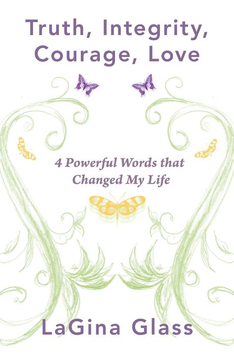 Truth, Integrity, Courage, Love: 4 Powerful Words that Changed My Life