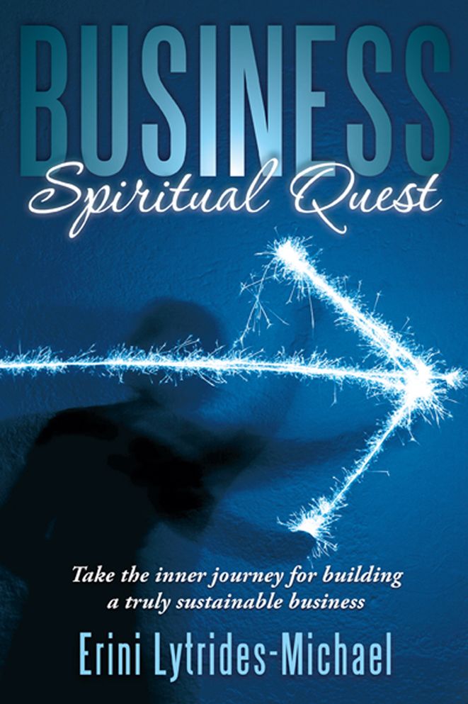 Business Spiritual Quest: Take the inner journey for building a truly sustainable business
