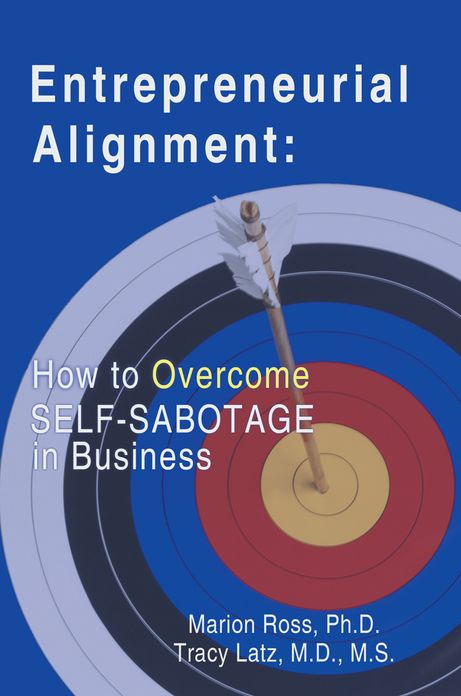 Entrepreneurial Alignment:: How To Overcome Self-Sabotage in Business