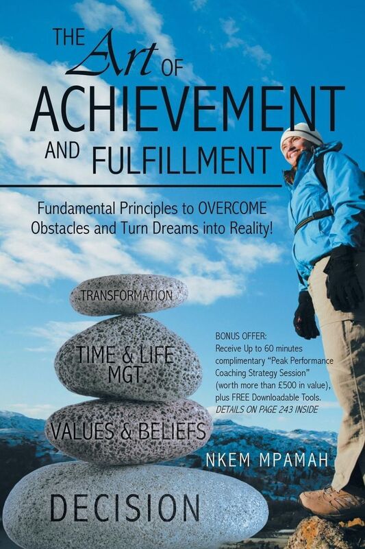 The Art of Achievement and Fulfillment: Fundamental Principles to Overcome Obstacles and Turn Dreams Into Reality!