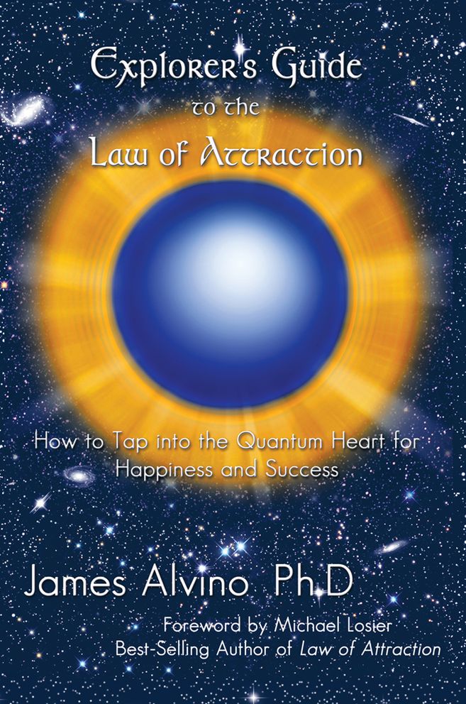 Explorer's Guide to the Law of Attraction: How to Tap into the Quantum-Heart for Happiness and Success