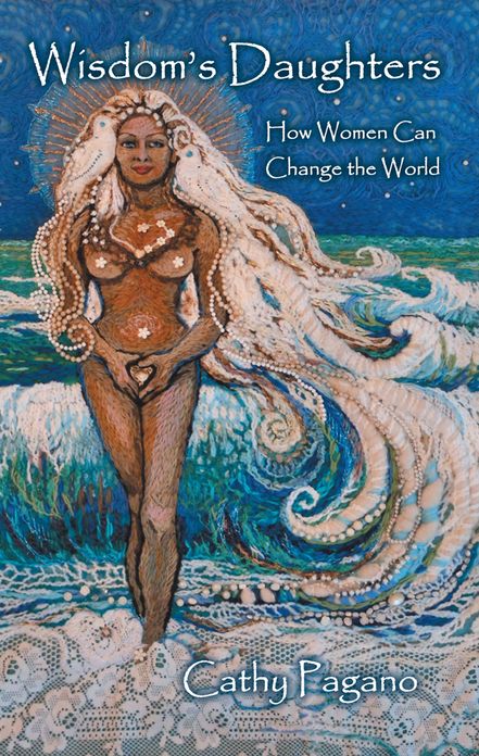 Wisdom's Daughters: How Women Can Change the World