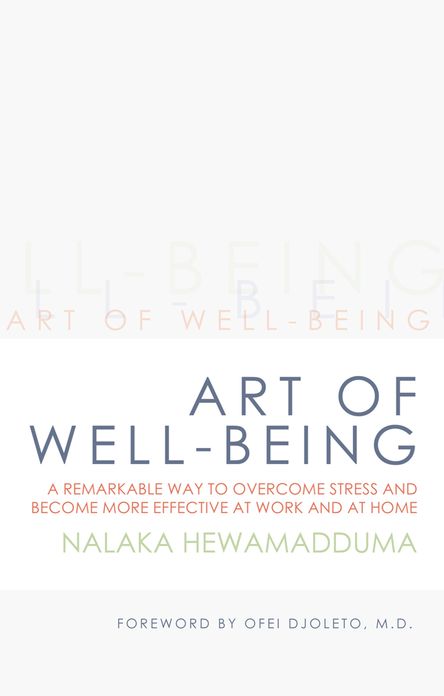 Art of Well-being: A remarkable way to overcome stress and become more effective at work and at home