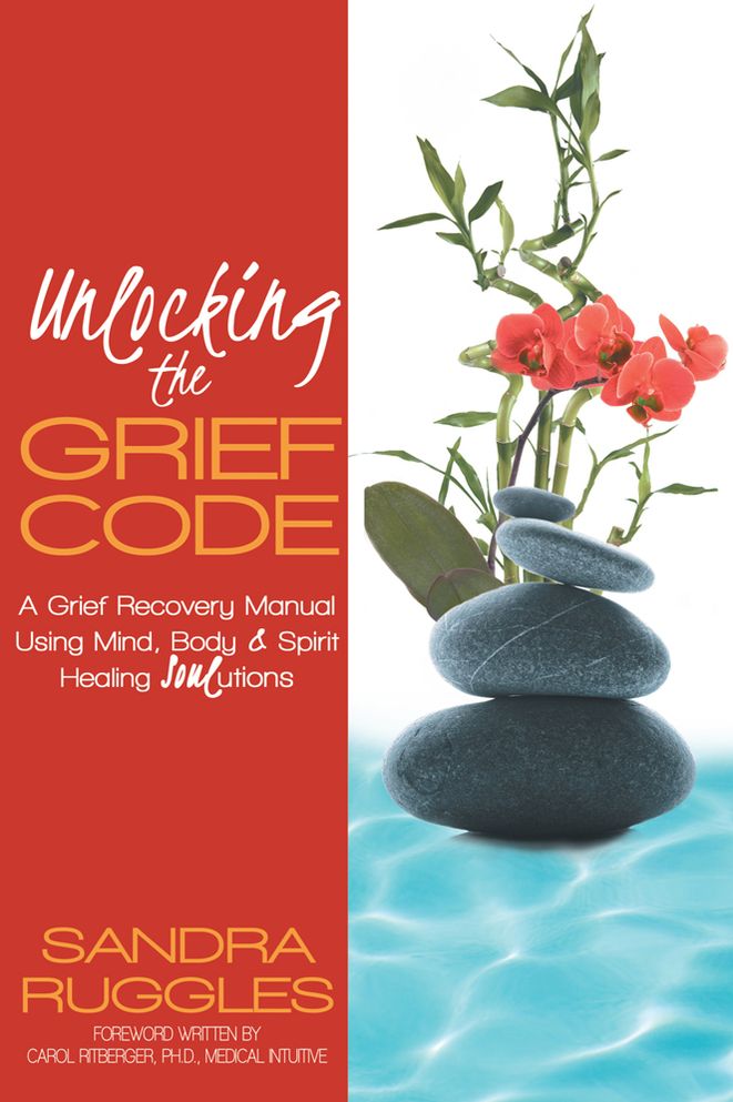 Unlocking the Grief Code: A Grief Recovery Manual Using Mind, Body & Spirit Healing "Soul"utions