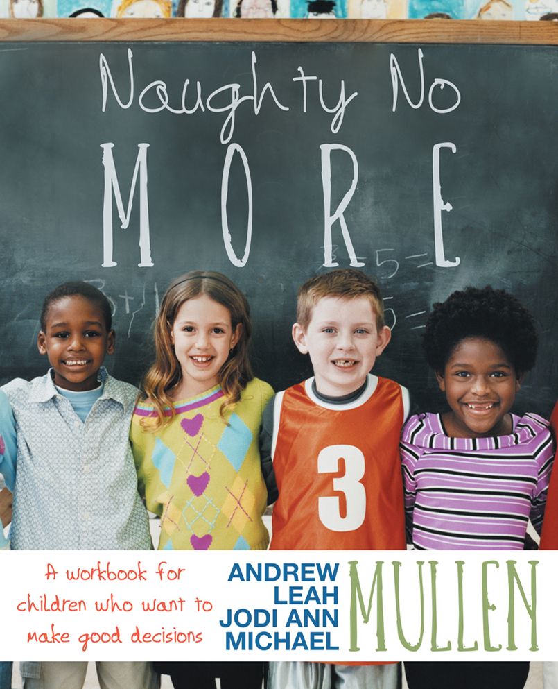 Naughty No More: A workbook for children who want to make good decisions