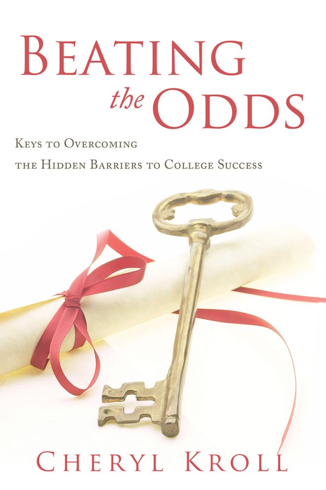 Beating the Odds:: Keys to Overcoming the Hidden Barriers to College Success