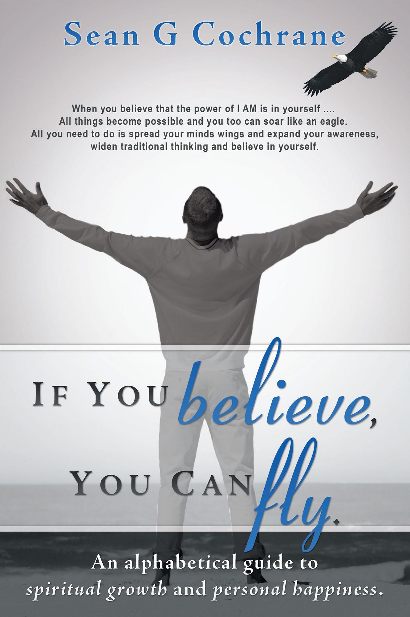 If You believe, you can fly.: An alphabetical guide to spiritual growth and personal happiness.