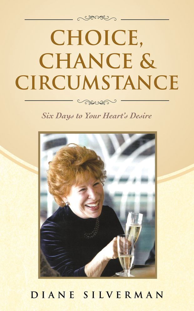 Choice, Chance & Circumstance: Six Days to Your Heart's Desire