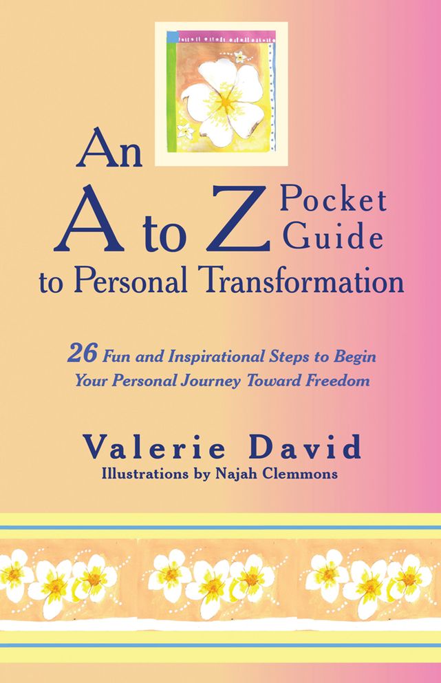 An A to Z Pocket Guide to Personal Transformation: 26 Fun and Inspirational Steps to Begin Your Personal Journey toward Freedom