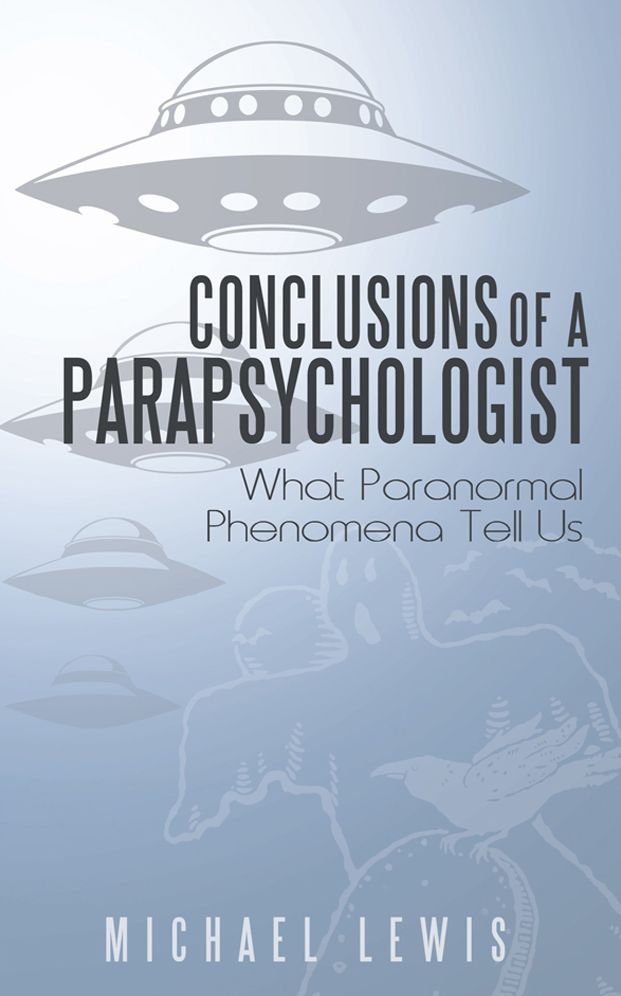 Conclusions of a Parapsychologist: What Paranormal Phenomena Tell Us