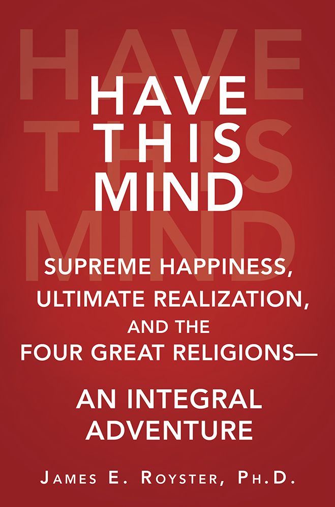 Have This Mind: Supreme Happiness, Ultimate Realization, and the Four Great Religions--An Integral Adventure