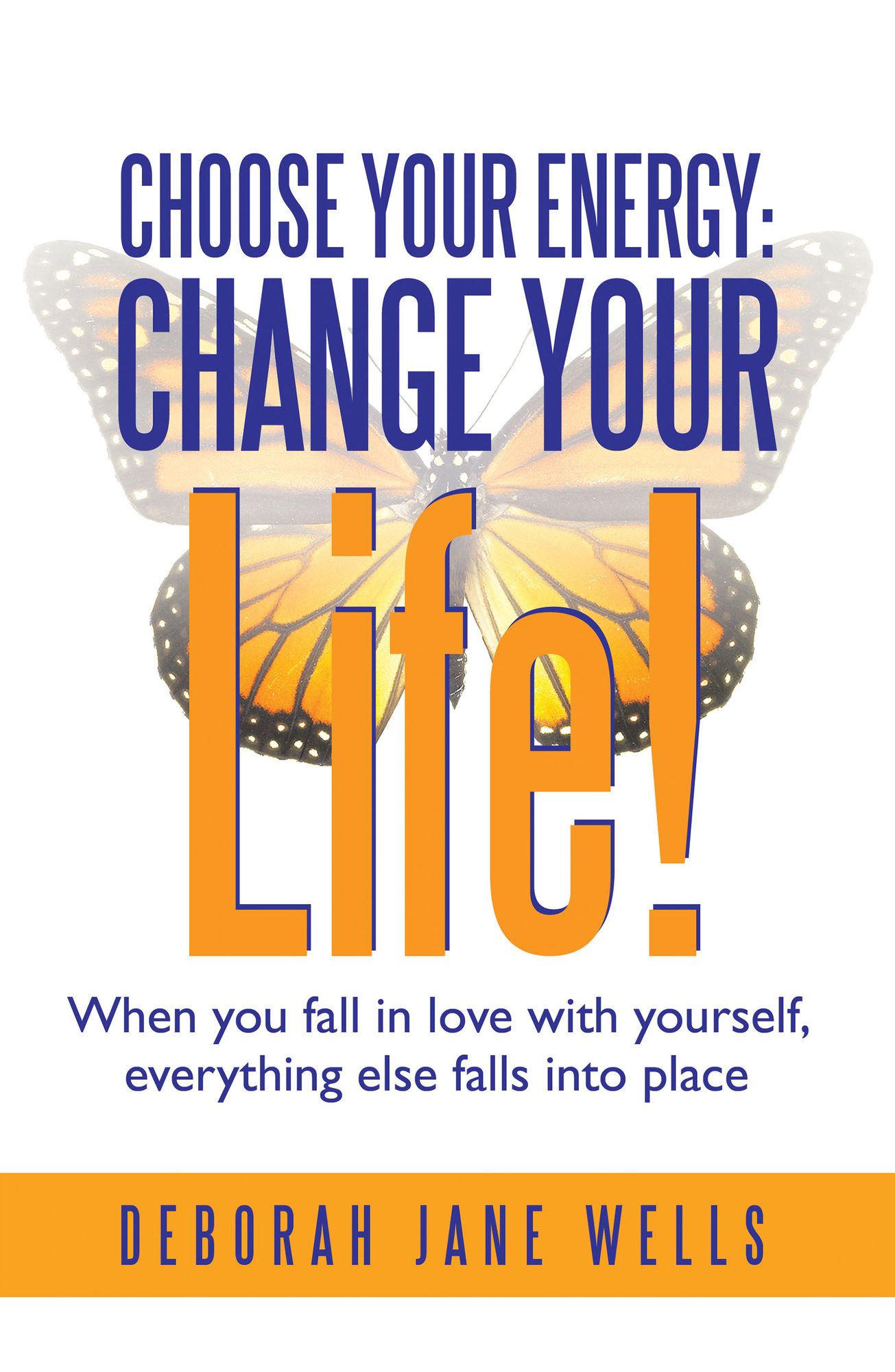 Choose Your Energy: Change Your Life!: When You Fall in Love with Yourself, Everything Else Falls into Place